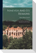 Nineveh And Its Remains: With An Account Of A Visit To The Chaldaean Christians Of Kurdistan, And The Yezidis