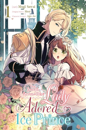 Sawai, Mugi / Hisui. The Small-Animallike Lady Is Adored by the Ice Prince, Vol. 1 (Manga). Yen Press, 2024.