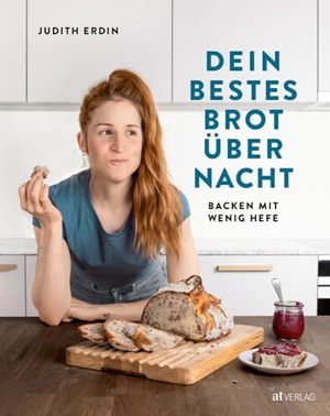 Erdin, Judith. Dein bestes Brot über Nacht - Backen mit wenig Hefe. AT Verlag, 2024.