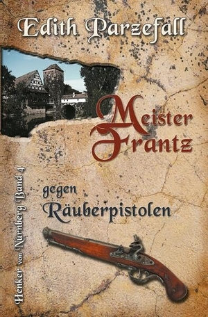 Parzefall, Edith. Meister Frantz gegen Räuberpistolen - Henker von Nürnberg, Band 4. tolino media, 2022.