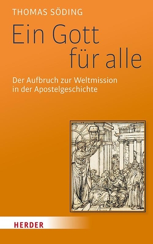 Söding, Thomas. Ein Gott für alle - Der Aufbruch zur Weltmission in der Apostelgeschichte. Herder Verlag GmbH, 2020.