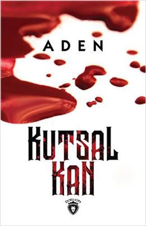 Aden. Kutsal Kan. Dorlion Yayinlari, 2019.