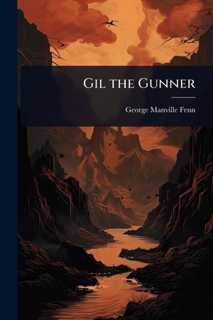 Fenn, George Manville. Gil the Gunner. Creative Media Partners, LLC, 2025.