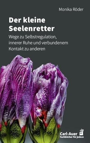 Röder, Monika. Der kleine Seelenretter - Wege zu Selbstregulation, innerer Ruhe und verbundenem Kontakt zu anderen. Auer-System-Verlag, Carl, 2024.