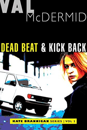 McDermid, Val. Dead Beat and Kick Back - Kate Brannigan Mysteries #1 and #2. Grove Atlantic, 2018.