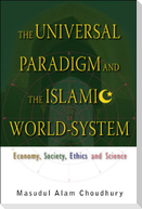Universal Paradigm and the Islamic World-System, The: Economy, Society, Ethics and Science