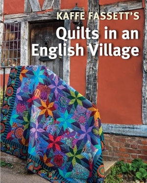 Fassett, Kaffe. Kaffe Fassett's Quilts in an English Village. Taunton Press Inc, 2021.