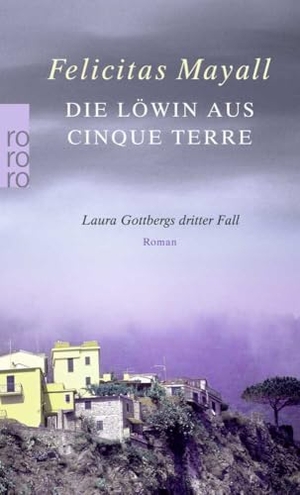 Mayall, Felicitas. Die Löwin aus Cinque Terre - Laura Gottbergs dritter Fall. Rowohlt Taschenbuch, 2007.