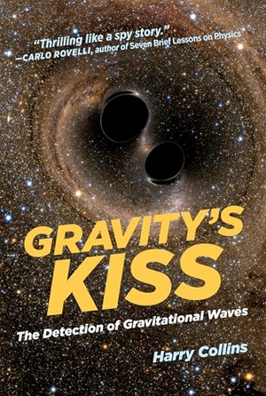 Collins, Harry. Gravity's Kiss - The Detection of Gravitational Waves. MIT Press, 2018.
