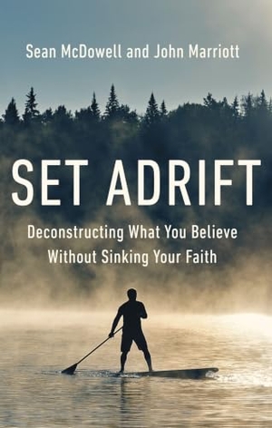 Mcdowell, Sean / John Marriott. Set Adrift - Deconstructing What You Believe Without Sinking Your Faith. Zondervan, 2023.