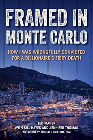 Maher, Ted / Hayes, Bill et al. Framed in Monte Carlo - How I Was Wrongfully Convicted for a Billionaire's Fiery Death. Simon & Schuster UK Ltd, 2021.