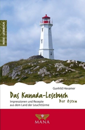 Hexamer, Gunhild. Das Kanada-Lesebuch - der Osten - Impressionen und Rezepte aus dem Land der Leuchttürme. Mana Verlag, 2020.
