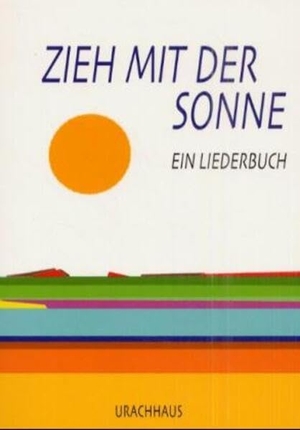 Hörtreiter, Anna Sophia / Robert Steger (Hrsg.). Zieh mit der Sonne - Ein Liederbuch. Urachhaus/Geistesleben, 2000.