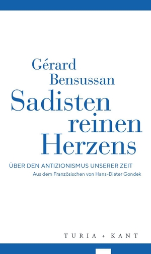 Bensussan, Gérard. Sadisten reinen Herzens - Über den Antizionismus unserer Zeit. Turia + Kant, Verlag, 2026.