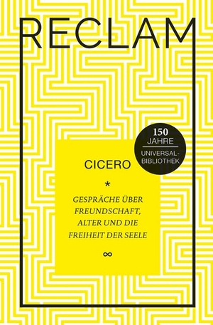 Cicero. Gespräche über Freundschaft, Alter und die Freiheit der Seele - Jubiläumsausgabe. Reclam Philipp Jun., 2017.