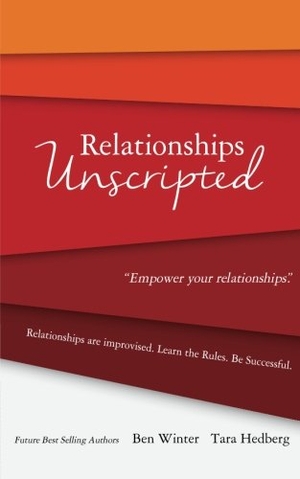 Hedberg, Tara / Ben Winter. Relationships Unscripted: Relationships are Improvised. Learn the Rules. Be Successful.. Touchladybirdlucky Studios, 2018.