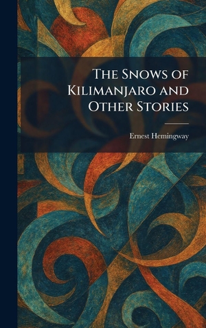 Hemingway, Ernest. The Snows of Kilimanjaro and Other Stories. Creative Media Partners, LLC, 2026.