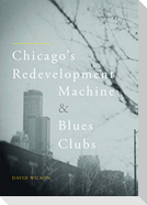 Chicago¿s Redevelopment Machine and Blues Clubs