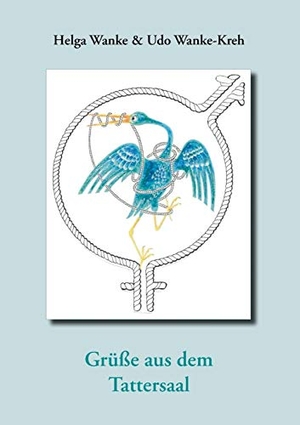 Wanke, Helga / Udo Wanke-Kreh. Grüße aus dem Tattersaal. Books on Demand, 2015.