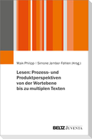 Lesen: Prozess- und Produktperspektiven von der Wortebene bis zu multiplen Texten