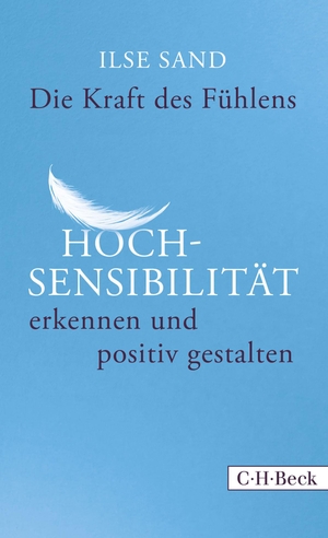 Sand, Ilse. Die Kraft des Fühlens - Hochsensibilität erkennen und positiv gestalten. C.H. Beck, 2016.