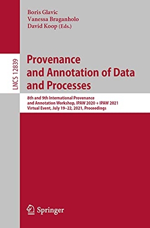 Glavic, Boris / David Koop et al (Hrsg.). Provenance and Annotation of Data and Processes - 8th and 9th International Provenance and Annotation Workshop, IPAW 2020 + IPAW 2021, Virtual Event, July 19¿22, 2021, Proceedings. Springer International Publishing, 2021.