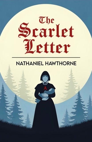 Hawthorne, Nathaniel. The Scarlet Letter - A Tale of Sin, Shame and Redemption. PKI, 2025.