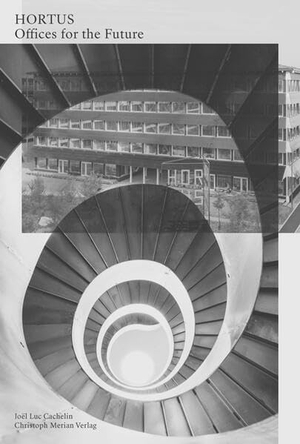 Cachelin, Joël Luc. HORTUS - Offices for the Future. Merian, Christoph Verlag, 2026.