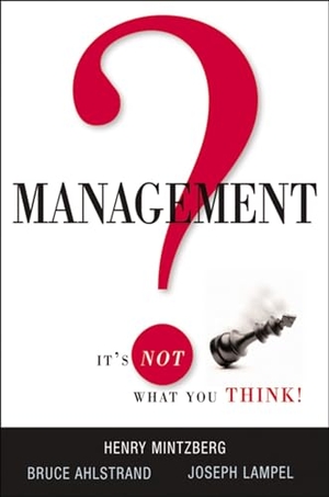 Mintzberg, Henry / Ahlstrand, Bruce et al. Management? It's Not What You Think!. HarperCollins, 2010.