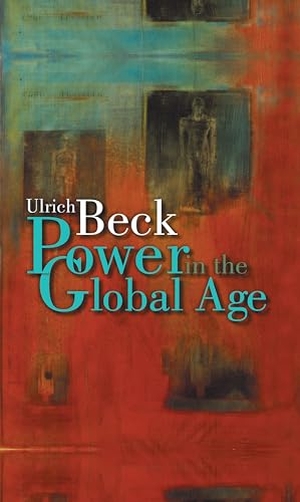 Beck, Ulrich. Power in the Global Age - A New Global Political Economy. Polity Press, 2005.