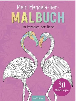 Mein Mandala-Tier-Malbuch - Im Paradies der Tiere - 30 Malvorlagen. Ars Edition GmbH, 2026.
