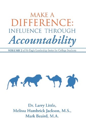 Little / Jackson et al. Make a Difference - Influence Through Accountability: Volume 2 of the Eagle Leadership Series for College Students. Author Solutions Inc, 2012.
