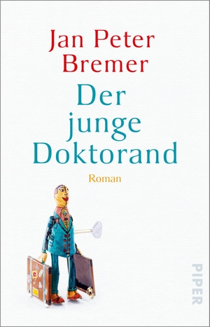 Bremer, Jan Peter. Der junge Doktorand - Roman | Nominiert für den Deutschen Buchpreis 2019. Piper Verlag GmbH, 2021.