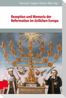 Rezeption und Memoria der Reformation im östlichen Europa