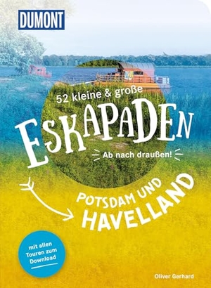 Gerhard, Oliver. 52 kleine & große Eskapaden Potsdam und Havelland - Ab nach draußen!. Dumont Reise Vlg GmbH + C, 2022.