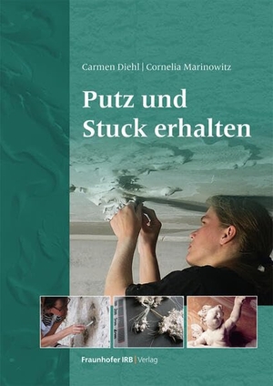Diehl, Carmen / Cornelia Marinowitz. Putz und Stuck erhalten. Fraunhofer Irb Stuttgart, 2023.