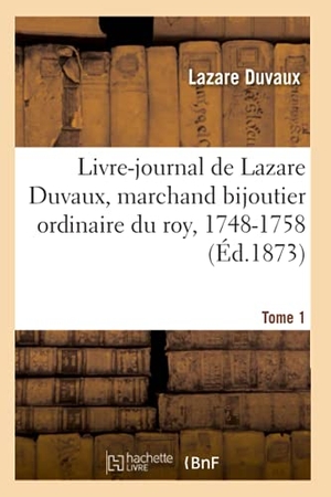 Duvaux. Livre-journal de Lazare Duvaux, marchand bijoutier ordinaire du roy, 1748-1758 - précédé  Tome 1 : d'une étude sur le goût et sur le commerce des objets d'art au milieu du XVIIIe siècle. Hachette Livre, 2018.