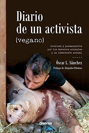 Palomas, Alejandro / Óscar L. Sánchez. Diario de un activista (vegano). Diversa Ediciones, 2020.