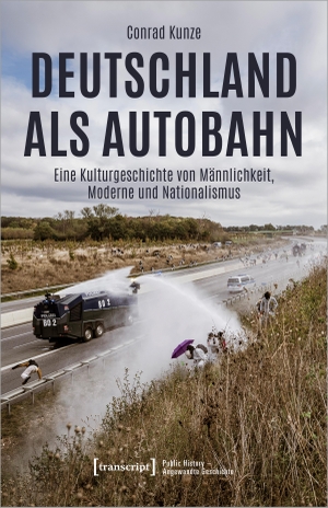 Kunze, Conrad. Deutschland als Autobahn - Eine Kulturgeschichte von Männlichkeit, Moderne und Nationalismus. Transcript Verlag, 2022.