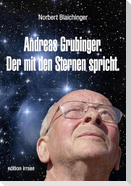 Andreas Grubinger. Der mit den Sternen spricht.