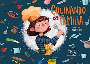 Garrido, Raquel / María de la Fuente Soro. Cocinando en familia. Apila Ediciones, 2017.