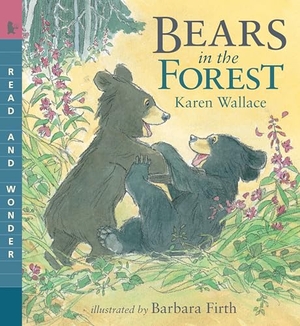 Wallace, Karen. Bears in the Forest - Read and Wonder. Candlewick Press (MA), 2009.