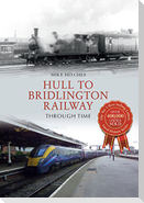 Hull to Bridlington Railway Through Time