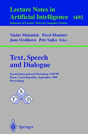 Matousek, Vaclav / Petr Sojka et al (Hrsg.). Text, Speech and Dialogue - Second International Workshop, TSD'99 Plzen, Czech Republic, September 13-17, 1999, Proceedings. Springer Berlin Heidelberg, 1999.