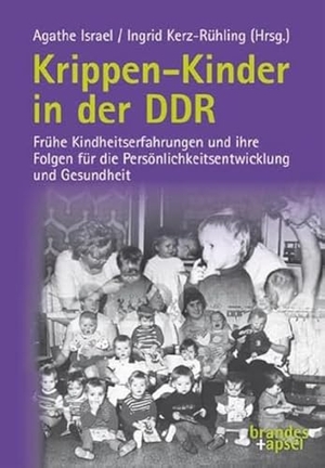 Israel, Agathe / Ingrid Kerz-Rühling (Hrsg.). Krippen-Kinder in der DDR - Frühe Kindheitserfahrungen und ihre Folgen für die Persönlichkeitsentwicklung und Gesundheit. Brandes + Apsel Verlag Gm, 2008.