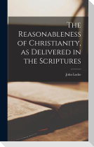 The Reasonableness of Christianity, as Delivered in the Scriptures