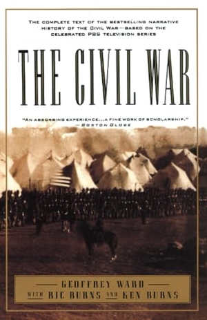Ward, Geoffrey C / Burns, Kenneth et al. The Civil War - The Complete Text of the Bestselling Narrative History of the Civil War--Based on the Celebrated PBS Television Series. Knopf Doubleday Publishing Group, 1994.