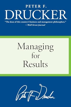 Drucker, Peter F. Managing for Results - Economic Tasks and Risk-Taking Decisions. HarperCollins, 2006.