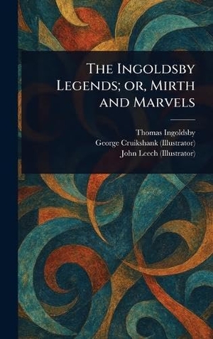 Ingoldsby, Thomas / Cruikshank, George et al. The Ingoldsby Legends; or, Mirth and Marvels. Tradd Street Press, 2025.