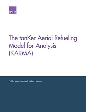 Goldfeld, Dahlia Anne / Richard Mason. The Tanker Aerial Refueling Model for Analysis (Karma). RAND Corporation, 2019.